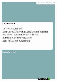 Untersuchung des Response-Kodierungs-Ansatzes im Rahmen des Social-Simon-Effects. Einfluss horizontaler und vertikaler Reiz-Reaktions-Kodierung - Katrin Simon - E-Book