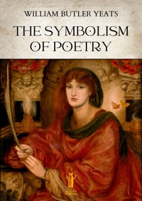 The Symbolism of Poetry - William Butler Yeats - E-Book