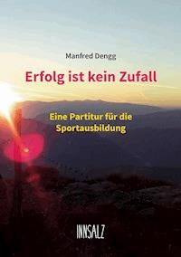 Erfolg ist kein Zufall - Manfred Dengg - E-Book