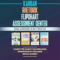 Assessment Center | Flipchart | Rhetorik | KANBAN: Das große 4 in 1 Buch! Schritt für Schritt zur gefragten Führungskraft und mehr Erfolg im Beruf - Sebastian Grapengeter - Hörbuch