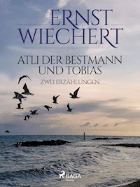 Atli der Bestmann und Tobias - Zwei Erzählungen - Ernst Wiechert - E-Book