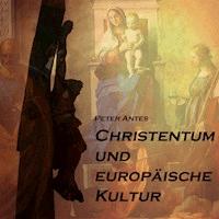 Christentum und europäische Kultur - Peter Antes - Hörbuch