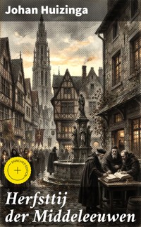 Herfsttij der Middeleeuwen - Johan Huizinga - E-Book