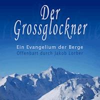 Der Grossglockner - Ein Evangelium der Berge - Jakob Lorber - Hörbuch