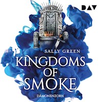 Kingdoms of Smoke – Teil 2: Dämonenzorn - Sally Green - Hörbuch
