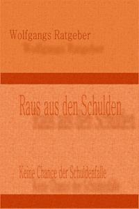 Raus aus den Schulden - Wolfgangs Ratgeber - E-Book