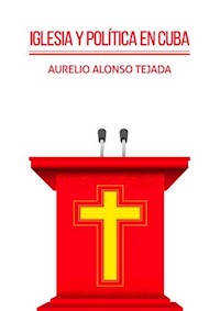 Iglesia y política en Cuba - Aurelio Alonso Tejada - E-Book