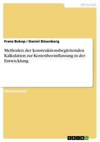 Methoden der konstruktionsbegleitenden Kalkulation zur Kostenbeeinflussung in der Entwicklung - Franz Bokop - E-Book