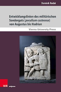 Entwicklungslinien des militärischen Sonderguts (peculium castrense) von Augustus bis Hadrian - Dominik Rodak - E-Book