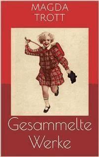 Gesammelte Werke (Vollständige und illustrierte Ausgaben) - Magda Trott - E-Book