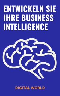 Entwickeln Sie Ihre Business Intelligence -  - E-Book