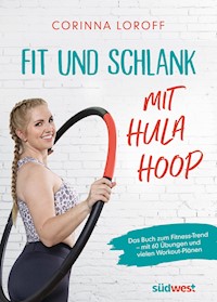 Fit und schlank mit Hula Hoop - Corinna Loroff - E-Book