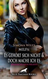 MILFs: Es gehört sich nicht und doch mache ich es | Erotische Geschichte - Simona Wiles - E-Book