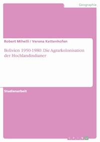 Bolivien 1950-1980: Die Agrarkolonisation der Hochlandindianer - Robert Mihelli - E-Book