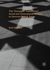The ‘Estranged’ Generation? Social and Generational Change in Interwar British Jewry - David Dee - E-Book
