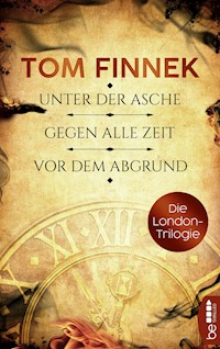 Die London-Trilogie: Unter der Asche / Gegen alle Zeit / Vor dem Abgrund - Tom Finnek - E-Book