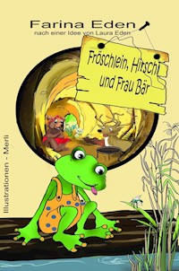 Fröschlein, Hirschi und Frau Bär - Farina Eden - E-Book