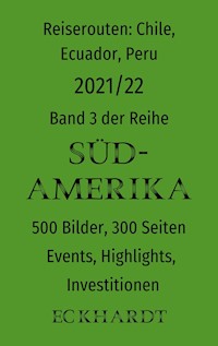 Reiserouten: Chile, Ecuador, Peru - 2021/22 - Bernd H. Eckhardt - E-Book