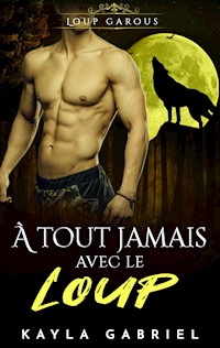A_ tout jamais avec le Loup - Kayla Gabriel - E-Book