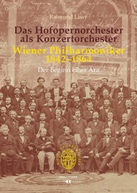 Das Hofopernorchester als Konzertorchester. Wiener Philharmoniker 1842–1864 - Raimund Lissy - E-Book