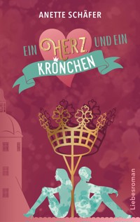 Ein Herz und ein Krönchen - Anette Schäfer - E-Book