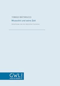 Mussolini und seine Zeit - Tomaso Mattarucco - E-Book