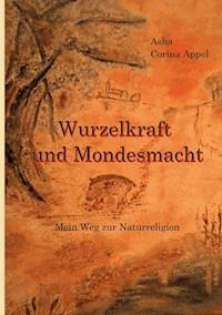 Wurzelkraft & Mondesmacht - Asha Corina Appel - E-Book