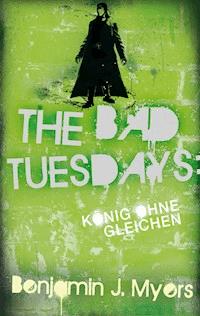 The Bad Tuesdays: König ohnegleichen - Benjamin J. Myers - E-Book