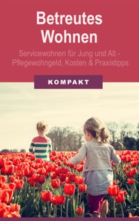 Betreutes Wohnen: Servicewohnen für Jung und Alt - Pflegewohngeld, Kosten und Praxistipps - Angelika Schmid - E-Book