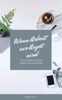 Wenn Arbeit zur Angst wird - Mareike W. - E-Book