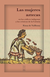 Las mujeres aztecas en los códices indígenas y las crónicas de la Colonia - Rima de Vallbona - E-Book