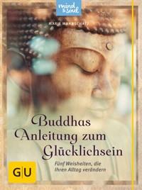 Buddhas Anleitung zum Glücklichsein - Marie Mannschatz - E-Book