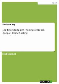 Die Bedeutung der Trainingslehre am Beispiel Inline Skating - Florian Klug - E-Book