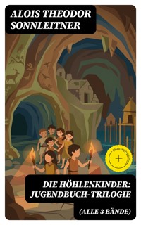 Die Höhlenkinder: Jugendbuch-Trilogie (Alle 3 Bände) - Alois Theodor Sonnleitner - E-Book