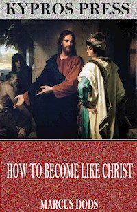 How to Become like Christ - Marcus Dods - E-Book