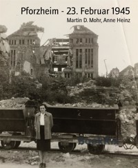Pforzheim - 23. Februar 1945 - Martin D. Mohr - E-Book