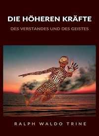 Die höheren kräfte des verstandes und des geistes (übersetzt) - Ralph Waldo Trine - E-Book