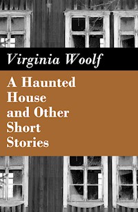 A Haunted House and Other Short Stories - Virginia Woolf - E-Book