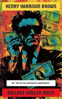 Dollars wollen mich! - Henry Harrison Brown - E-Book