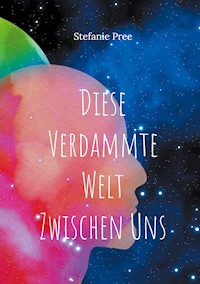 Diese verdammte Welt zwischen uns - Stefanie Pree - E-Book