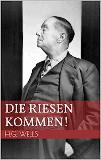 Die Riesen kommen! - H G Wells - E-Book