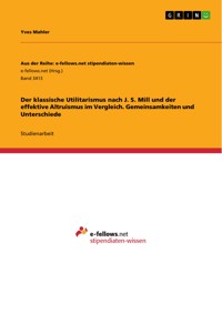 Der klassische Utilitarismus nach J. S. Mill und der effektive Altruismus im Vergleich. Gemeinsamkeiten und Unterschiede - Yves Mahler - E-Book