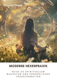 Moderne Hexenpraxis - Thabea Thom - E-Book