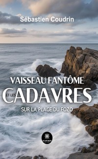 Vaisseau fantôme et les cadavres sur la plage du Fozo - Sébastien Coudrin - E-Book