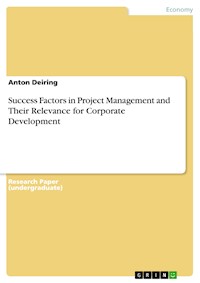 Success Factors in Project Management and Their Relevance for Corporate Development - Anton Deiring - E-Book