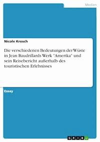 Die verschiedenen Bedeutungen der Wüste in Jean Baudrillards Werk "Amerika" und sein Reisebericht außerhalb des touristischen Erlebnisses - Nicole Krosch - E-Book