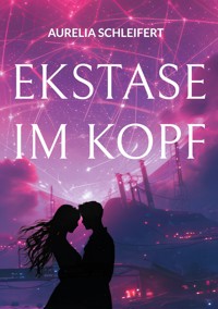 Ekstase im Kopf - Aurelia Schleifert - E-Book
