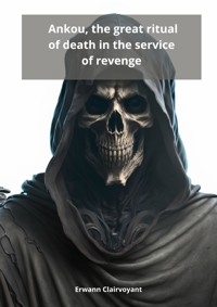 Ankou, the great ritual of death in the service of revenge - Erwann Clairvoyant - E-Book