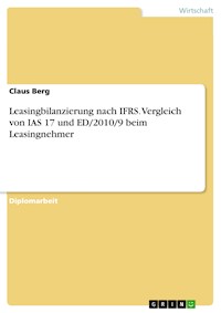 Leasingbilanzierung nach IFRS. Vergleich von IAS 17 und ED/2010/9 beim Leasingnehmer - Claus Berg - E-Book