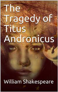 The Tragedy of Titus Andronicus - William Shakespeare - E-Book
